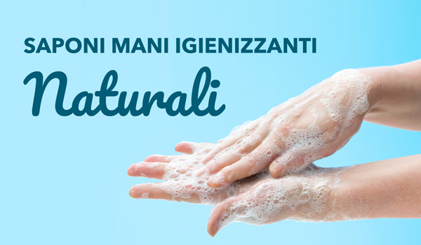 Scopri i saponi igienizzanti naturali per la detersione delle mani