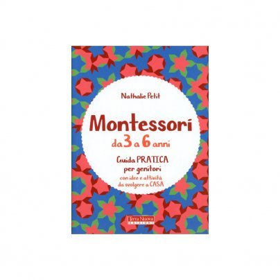 Montessori dai 3 ai 6 Anni - Guida Pratica per Genitori